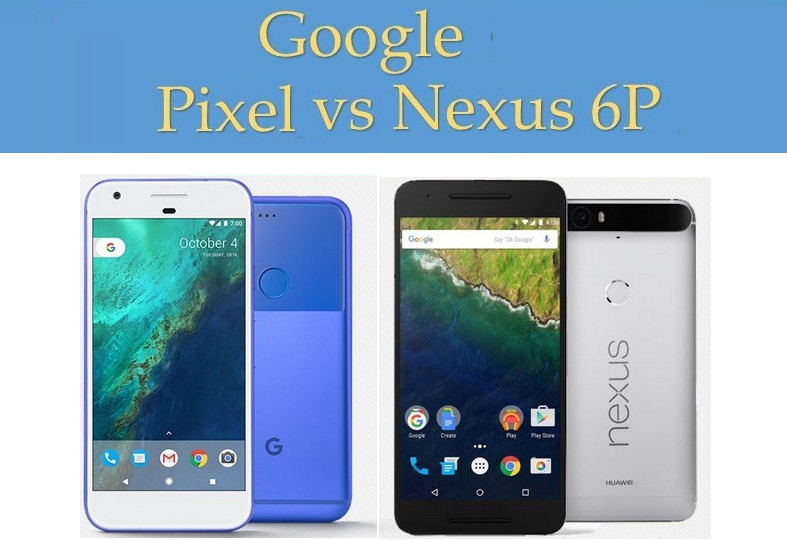 Google Pixel VS Nexus 6P: Quel téléphone Google est meilleur?