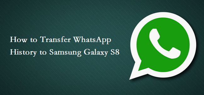 transfert de l'historique de Whatsapp vers samsung galaxy s8